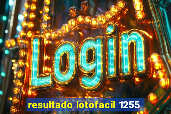 resultado lotofacil 1255